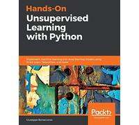 Hands-On Unsupervised Learning with Python: Implement machine learning and deep learning models using Scikit-Learn, TensorFlow, and more