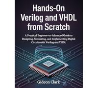 Hands-on Verilog And VHDL From Scratch: A Practical Beginner-to-Advanced Guide to Designing, Simulating, and Implementing Digital Circuits with Verilog and VHDL