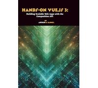 Hands-on Vue.js 3: Building Scalable Web Apps with the Composition API