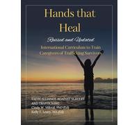 Hands that Heal: International Curriculum to Train Caregivers of Trafficking Survivors, Revised and Updated
