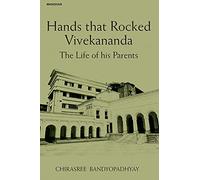 Hands That Rocked Vivekananda: The Life of His Parents