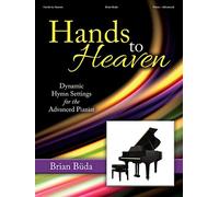 Hands to Heaven - Piano collection: Dynamic Hymn Settings for the Advanced Pianist
