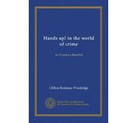 Hands up! in the world of crime: or 12 years a detective