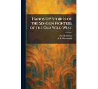 Hands Up! Stories of the Six-Gun Fighters of the Old Wild West