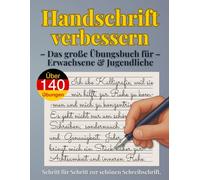 Handschrift verbessern - Das große Übungsbuch für Erwachsene & Jugendliche: Schritt für Schritt zur schönen Schreibschrift - mit geführten Übungen für Anfänger, Fortgeschrittene & Linkshänder