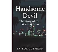 Handsome Devil: The story of the Wade Wilson