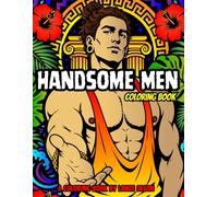 Handsome Men Coloring Book: A Spicy Adult Coloring Book of Muscular Men and Hot Guys (Buff Studs Coloring Books)