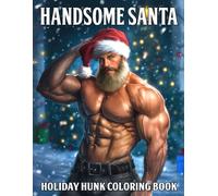 Handsome Santa: Holiday Man Coloring Book Featuring Charming Winter Hunks and Festive Pin-Up Scenes for Adults to Relax & Enjoy a Cozy Seasonal
