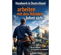 Handwerk in Deutschland - arbeiten mit den Händen lohnt sich: Berufe, Chancen und Perspektiven im Handwerk
