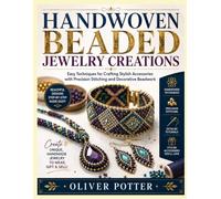 HANDWOVEN BEADED JEWELRY CREATIONS: Easy Techniques for Crafting Stylish Accessories with Precision Stitching and Decorative Beadwork