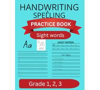Handwriting and Spelling Practice Book for Kids Ages 6-8: Workbook for 1st, 2nd, & 3rd Grade, Homeschool, Letter Tracing, Sight Words Practice with sentences