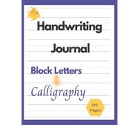 Handwriting Journal: For Block Letters and Calligraphy Learning and Practicing. 120 Pages for Children 4 to 10 years old. 8.5"x11" Big Book