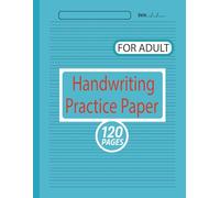 Handwriting Practice Paper For Adult: Master the Art of Beautiful Handwriting: 120 Pages of Elegant Practice Sheets for Adults, 8.5” x 11
