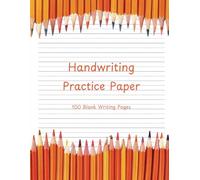 Handwriting Practice Paper for Kids and Adults - 100 Blank Line & Dot Pages to Improve Handwriting Skills