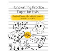 Handwriting Practice Paper for Kids: Blank Lined Pages with Dotted Middle Lines and Cute Animal Decorations(200 Pages): Perfect for Early Writers: Fun ... to Encourage Neat Handwriting and Creativity!