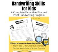 Handwriting Skills for Kids: A Complete Detective-Themed Print Handwriting Program: 155 Pages of Progressive Handwriting Lessons Including Warm-Ups, ... Puzzles, Mysteries and Writing Prompts.