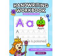 Handwriting Workbook Fantasy World Edition for Kids Ages 6-10: Practice the Alphabet, Trace Words and Sentences, and Explore Magical Writing Adventures