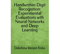 Handwritten Digit Recognition: Experimental Evaluations with Neural Networks and Deep Learning