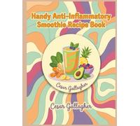 Handy Anti-Inflammatory Smoothie Recipe Book: An Anti-Inflammatory Smoothie Cookbook with 209 Creative Recipes