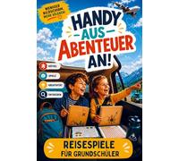 Handy aus - Abenteuer an! - Reisespiele & Beschäftigung für Grundschüler: Rätsel & Spiele für unterwegs im Auto & Flugzeug für Kinder gegen Langeweile und Bildschirmzeit