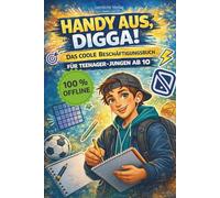 HANDY AUS, DIGGA! 100% Offline - Geschenkbuch für Jungs ab 10!: Das coole Beschäftigungsbuch mit Challenges, Rätsel und Experimenten ohne Bildschirm!