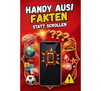 Handy aus! Fakten statt Scrollen: Kuriose, verblüffende und spannende Fakten aus Wissenschaft, Natur und Geschichte · Wissen zum Staunen und Weitererzählen, geschenk für teenager