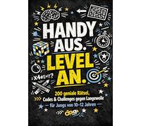 Handy aus. Level an.: Das Offline-Missionsbuch für Jungs von 10-12 Jahren: 200 geniale Rätsel, Codes & Challenges gegen Langeweile