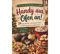 Handy aus, Ofen an! - Dein Koch-Adventskalender für Teenager: 24 easy Rezepte, coole Küchen-Hacks & DIY-Geschenke bis Weihnachten
