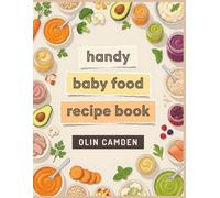 Handy Baby Food Recipe Book: A Baby Food Cookbook with 183 Simple Dishes