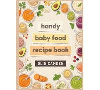 Handy Baby Food Recipe Book: A Baby Food Cookbook with 183 Simple Dishes