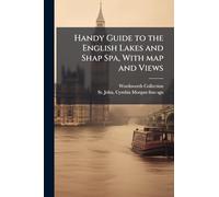 Handy Guide to the English Lakes and Shap Spa, With map and Views