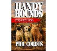 Handy Hounds: The Story of Two Dogs (and a Pig) Who Saved an Entire Town