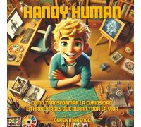 Handy Human: Cómo transformar la curiosidad en habilidades que duran toda la vida