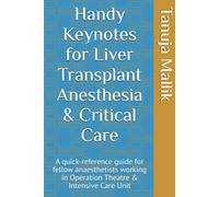 Handy Keynotes for Liver Transplant Anesthesia & Critical Care: A quick-reference guide for fellow anaesthetists working in Operation Theatre & Intensive Care Unit