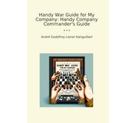 Handy War Guide for My Company: Handy Company Commander's Guide (Classic Books)