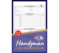Handyman Client Information Log: Home Repairs Customer Data & Appointment Book With A-Z Alphabetic Tabs to Record Client Personal Details | 106 Pages For 208 Client