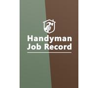 Handyman Job Record Book: Job And Client Details Log for Self-Employed & Small Businesses