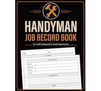 Handyman Job Record Book: Small Business Client Project Management Log | Professional Service Documentation & Expense Tracking for Self-Employed Technicians.