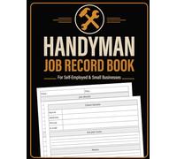 Handyman Job Record Book: Small Business Client Project Management Log | Professional Service Documentation & Expense Tracking for Self-Employed Technicians.