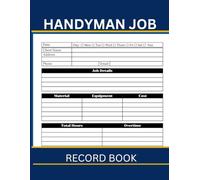 Handyman Job Record Book: Suitable for Small Business Owners, Tradesmen, Builders, and Contractors