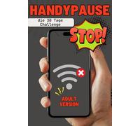 Handypause - die 30 Tage Challenge, die Offline Challenge für Erwachsene, ohne Handy zu mehr Achtsamkeit und Ausgeglichenheit statt Dauer-Konsum, ... für Familie, Freunde und Arbeitskollegen