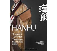 HANFU - A Visual Primer of Historical Han Chinese Attire