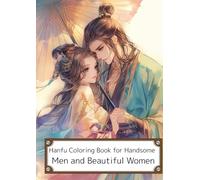 Hanfu Coloring Book for Handsome Men and Beautiful Women: A Journey Through Ancient Chinese Fashion