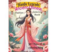 Hanfu Legends: Ancient Chinese Fashion Coloring Book: 50+ Pages of Coloring Bliss