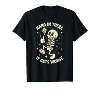 Hang In There It Gets Peor Divertido Esqueleto Humor Oscuro Camiseta