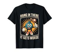 Hang in There It Gets Peor Divertido Humor Oscuro Bomba De Dibujos Animados Camiseta