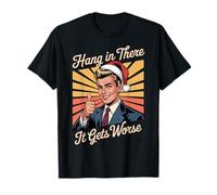 Hang In There It Gets Peor Funny Decir Navidad sarcástica Camiseta
