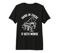 Hang In There It Gets Peor Funny Piano Camiseta Premium