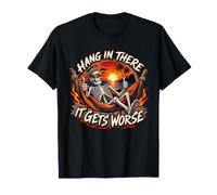 Hang in There It Gets Peor Skeleton Flames Sarcástico Dicho Camiseta