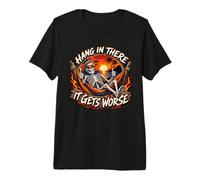 Hang in There It Gets Peor Skeleton Flames Sarcástico Dicho Camiseta Premium